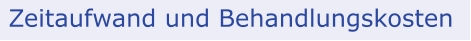 Zeitaufwand und Behandlungskosten