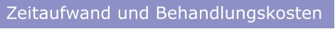 Zeitaufwand und Behandlungskosten
